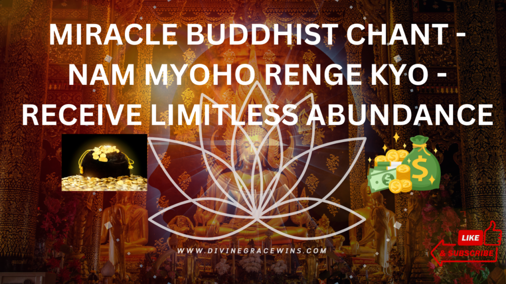 MIRACLE MANTRA - CHANT DAILY FOR UNLIMITED ABUNDANCE - NAM MYOHO RENGE KYO - NICHIREN BUDDHISM