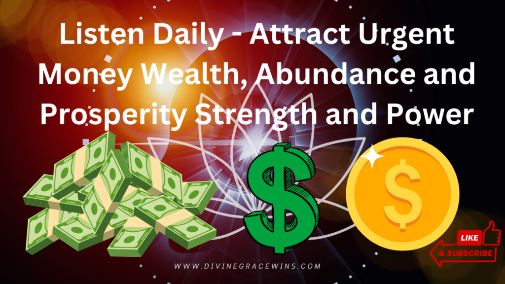 Listen Daily - Music to Attract Urgent Money Wealth, Abundance and Prosperity Strength and Power